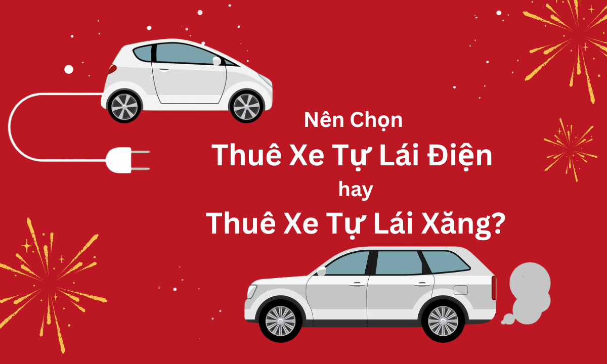 Thuê Xe Tự Lái Dịp Tết 2026: Nên Chọn Xe Xăng Hay Xe Điện? Đâu Là Lựa Chọn Hoàn Hảo?