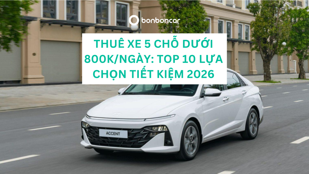 Thuê Xe 5 Chỗ Dưới 800k/Ngày: Top 10 Lựa Chọn Tiết Kiệm 2026